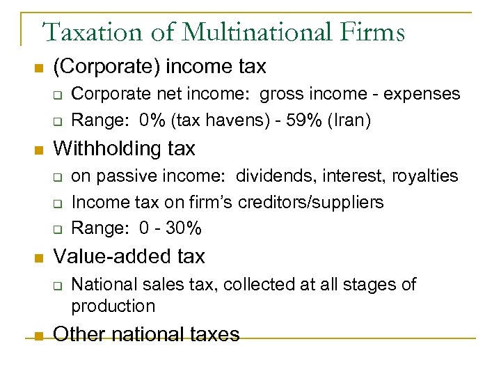 Taxation of Multinational Firms n (Corporate) income tax q q n Withholding tax q