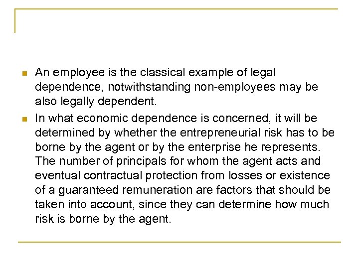 n n An employee is the classical example of legal dependence, notwithstanding non-employees may