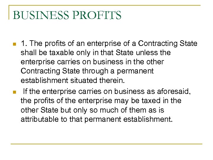 BUSINESS PROFITS n n 1. The profits of an enterprise of a Contracting State