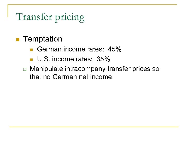 Transfer pricing n Temptation German income rates: 45% n U. S. income rates: 35%