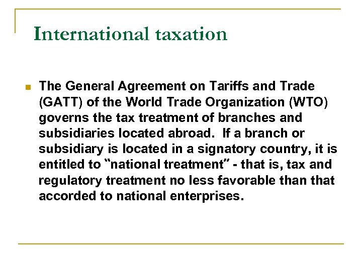 International taxation n The General Agreement on Tariffs and Trade (GATT) of the World