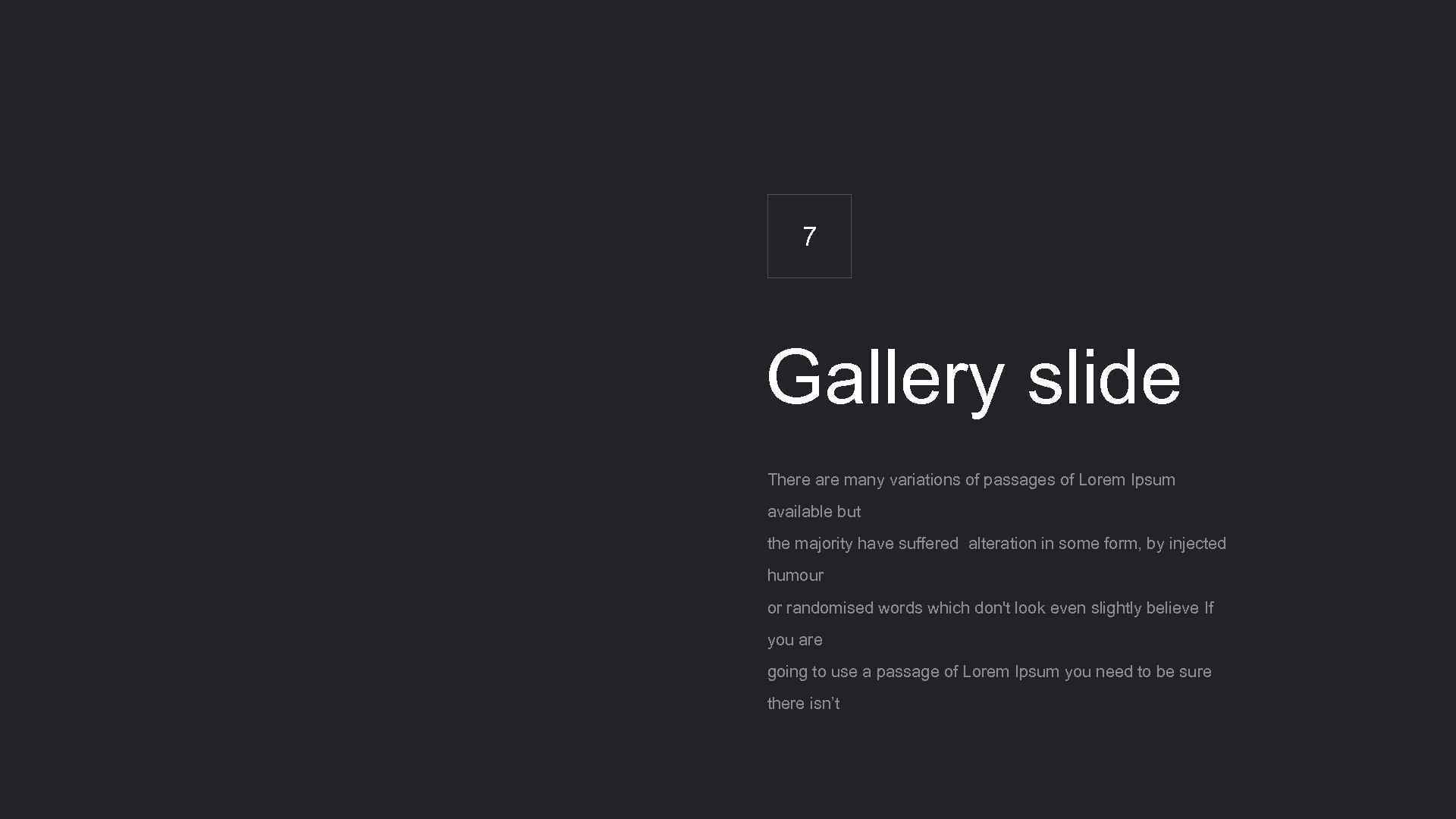 7 Gallery slide There are many variations of passages of Lorem Ipsum available but