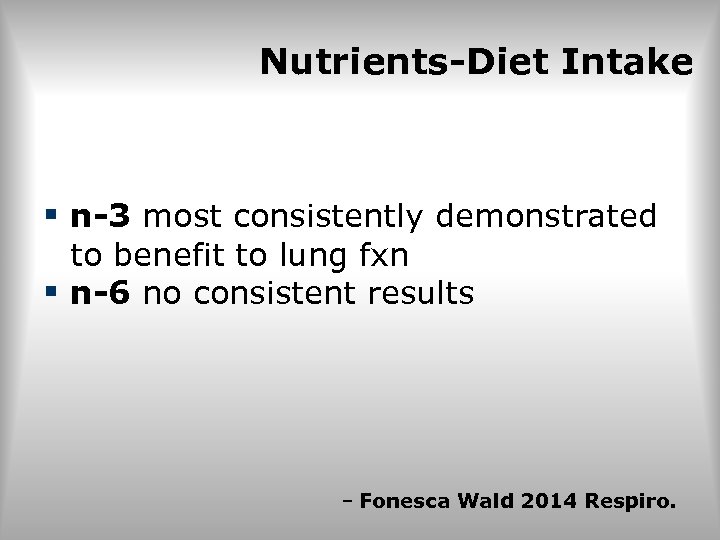 Nutrients-Diet Intake § n-3 most consistently demonstrated to benefit to lung fxn § n-6