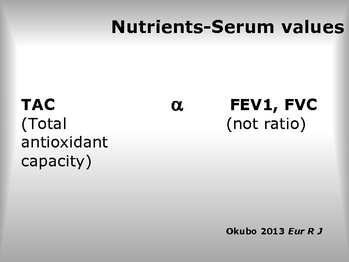 Nutrients-Serum values TAC (Total antioxidant capacity) FEV 1, FVC (not ratio) Okubo 2013 Eur