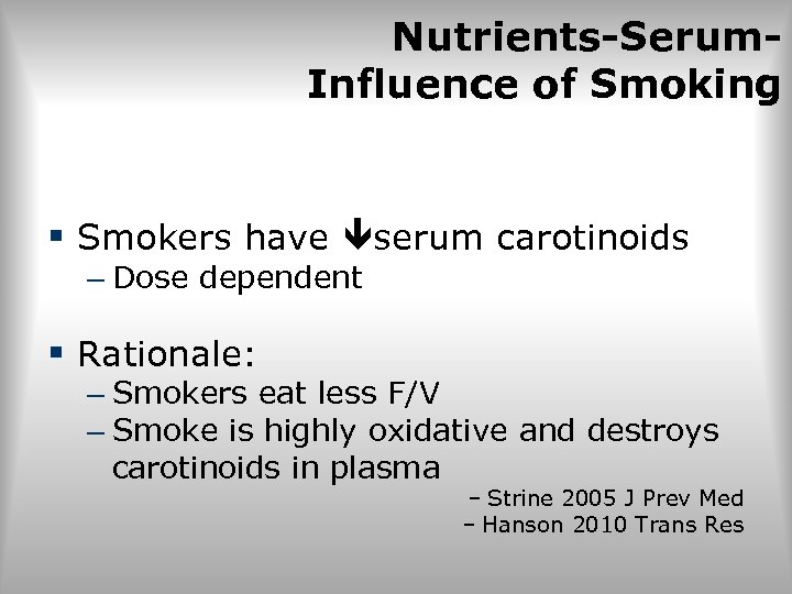 Nutrients-Serum. Influence of Smoking § Smokers have serum carotinoids – Dose dependent § Rationale: