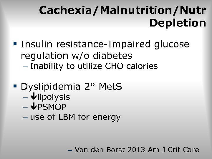 Cachexia/Malnutrition/Nutr Depletion § Insulin resistance-Impaired glucose regulation w/o diabetes – Inability to utilize CHO