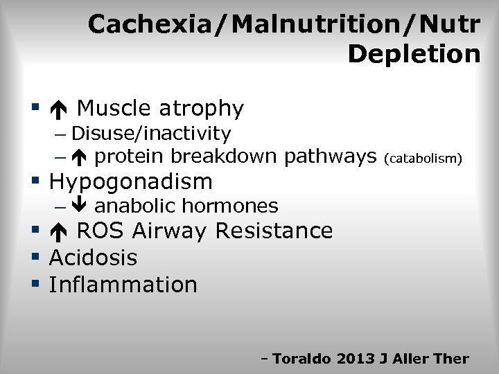 Cachexia/Malnutrition/Nutr Depletion § Muscle atrophy – Disuse/inactivity – protein breakdown pathways (catabolism) § Hypogonadism