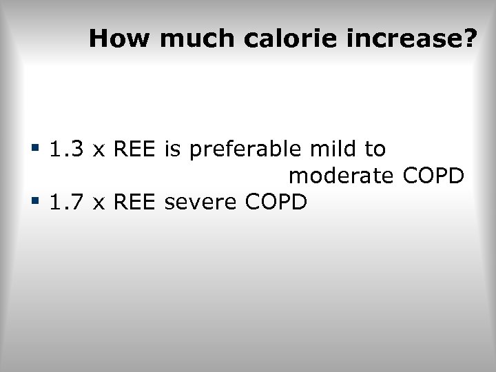 How much calorie increase? § 1. 3 x REE is preferable mild to moderate