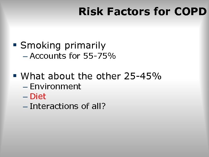 Risk Factors for COPD § Smoking primarily – Accounts for 55 -75% § What