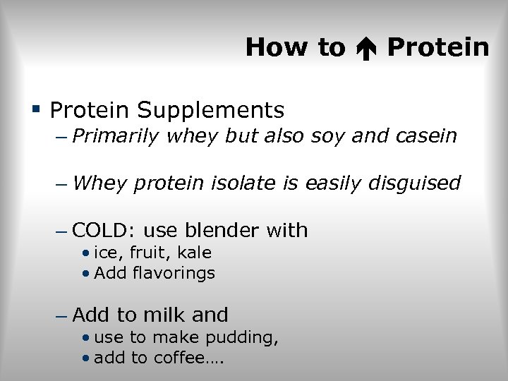 How to Protein § Protein Supplements – Primarily whey but also soy and casein