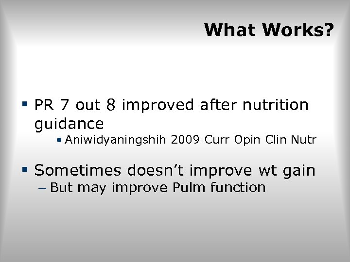 What Works? § PR 7 out 8 improved after nutrition guidance • Aniwidyaningshih 2009