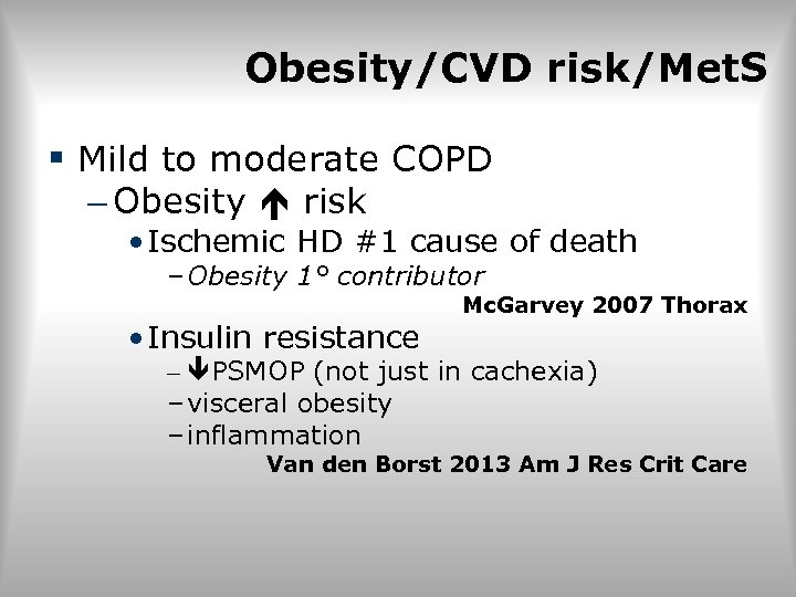 Obesity/CVD risk/Met. S § Mild to moderate COPD – Obesity risk • Ischemic HD