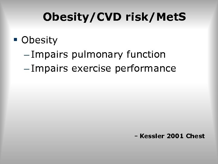 Obesity/CVD risk/Met. S § Obesity – Impairs pulmonary function – Impairs exercise performance –