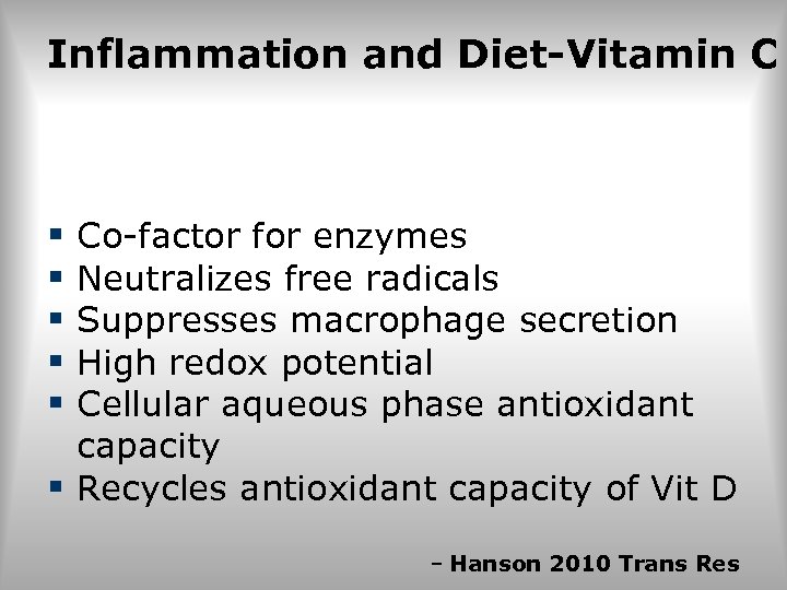 Inflammation and Diet-Vitamin C § Co-factor for enzymes § Neutralizes free radicals § Suppresses