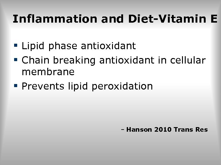 Inflammation and Diet-Vitamin E § Lipid phase antioxidant § Chain breaking antioxidant in cellular