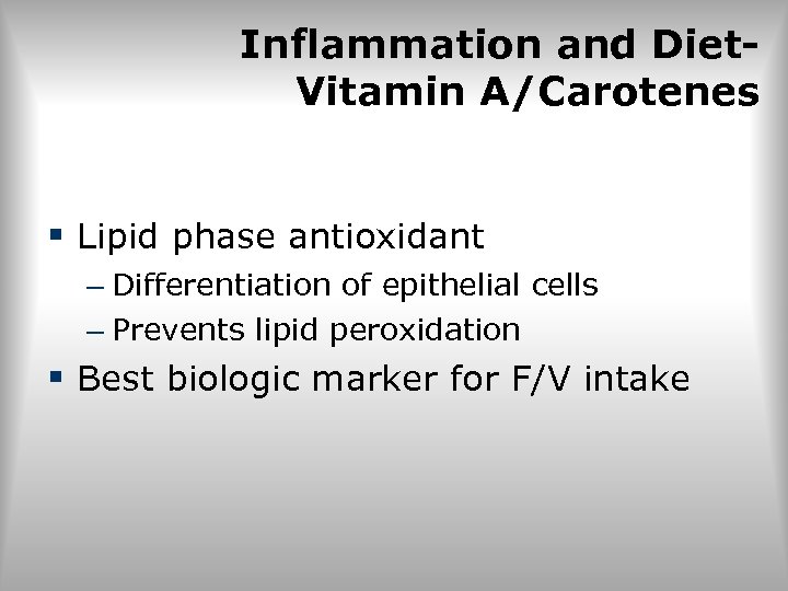 Inflammation and Diet. Vitamin A/Carotenes § Lipid phase antioxidant – Differentiation of epithelial cells