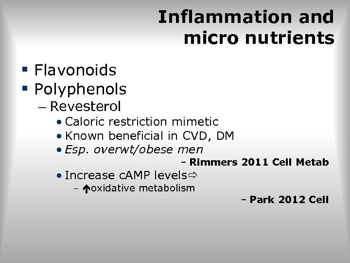 Inflammation and micro nutrients § Flavonoids § Polyphenols – Revesterol • Caloric restriction mimetic