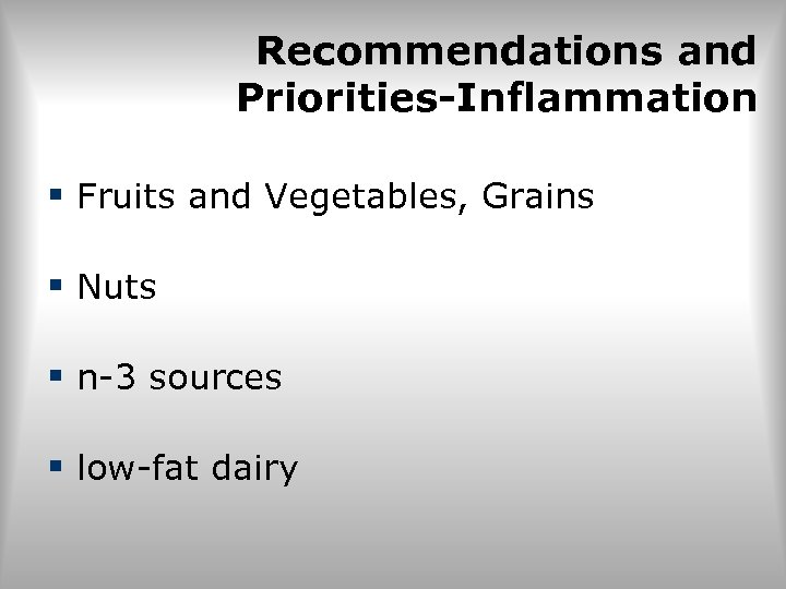 Recommendations and Priorities-Inflammation § Fruits and Vegetables, Grains § Nuts § n-3 sources §