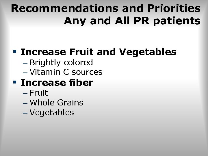 Recommendations and Priorities Any and All PR patients § Increase Fruit and Vegetables –