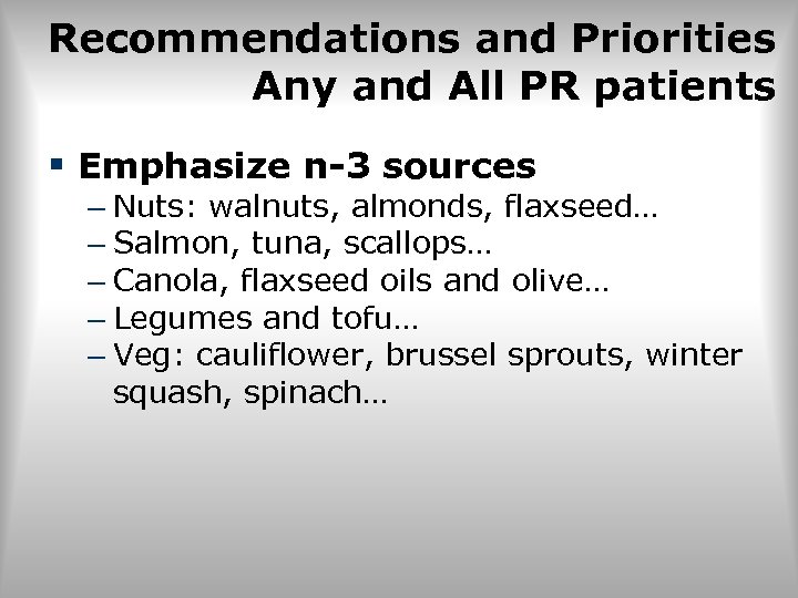 Recommendations and Priorities Any and All PR patients § Emphasize n-3 sources – Nuts: