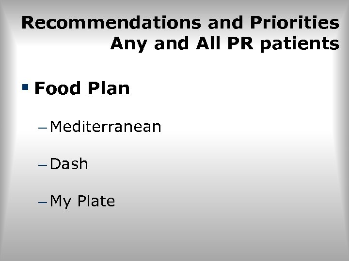 Recommendations and Priorities Any and All PR patients § Food Plan – Mediterranean –