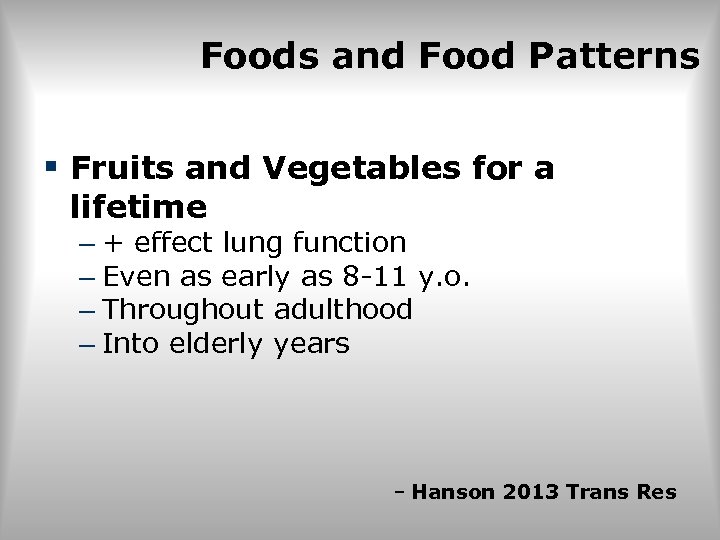 Foods and Food Patterns § Fruits and Vegetables for a lifetime – + effect