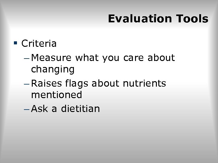 Evaluation Tools § Criteria – Measure what you care about changing – Raises flags