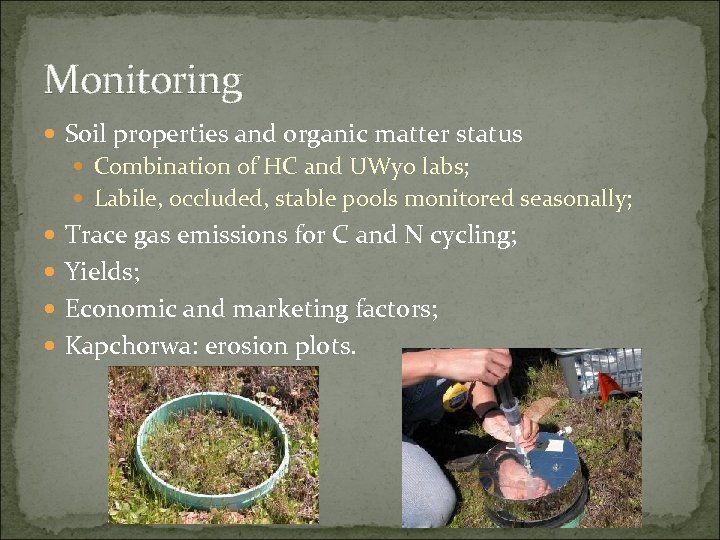 Monitoring Soil properties and organic matter status Combination of HC and UWyo labs; Labile,