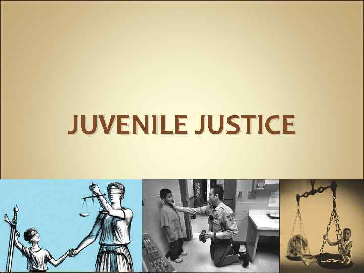 JUVENILE JUSTICE 