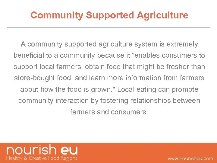 Community Supported Agriculture A community supported agriculture system is extremely beneficial to a community