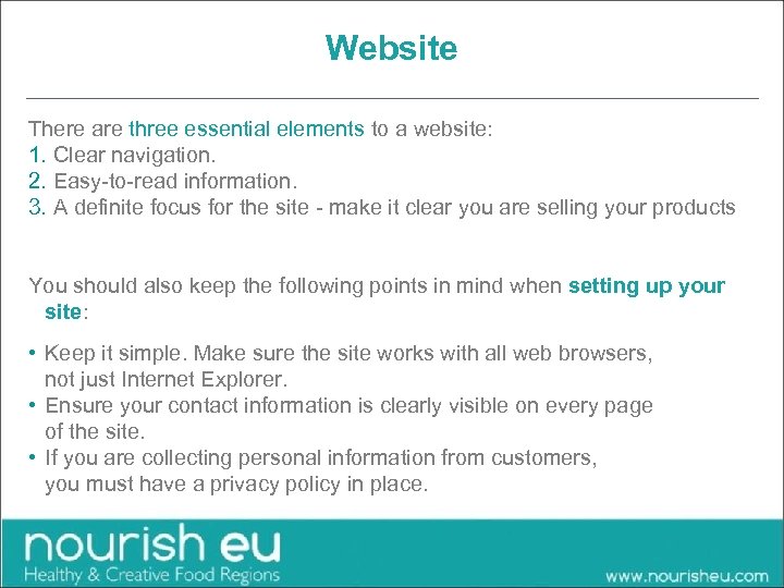 Website There are three essential elements to a website: 1. Clear navigation. 2. Easy-to-read