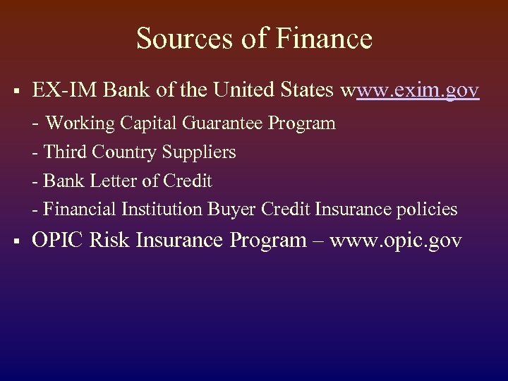 Sources of Finance § EX-IM Bank of the United States www. exim. gov -