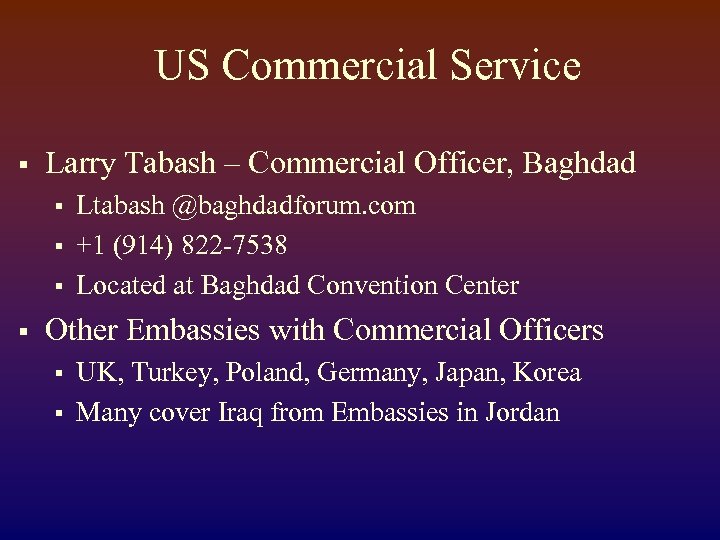 US Commercial Service § Larry Tabash – Commercial Officer, Baghdad § § Ltabash @baghdadforum.