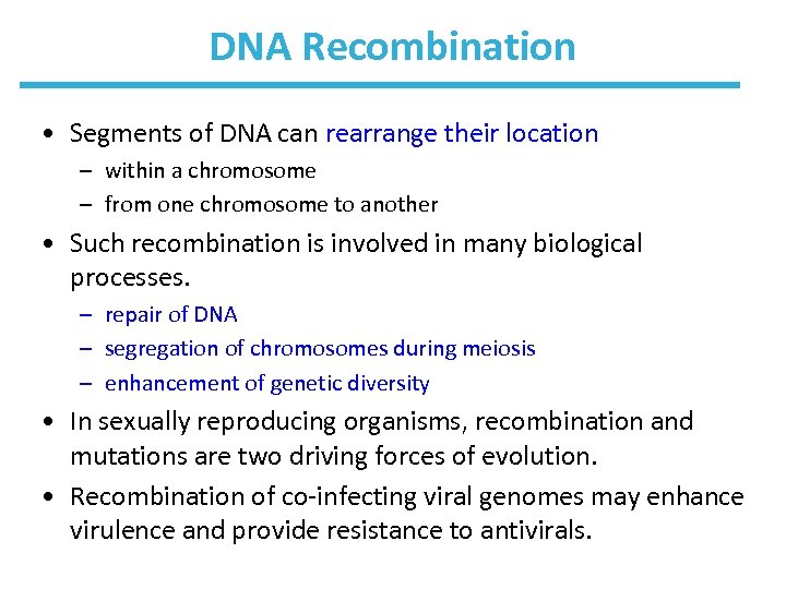 DNA Recombination • Segments of DNA can rearrange their location – within a chromosome