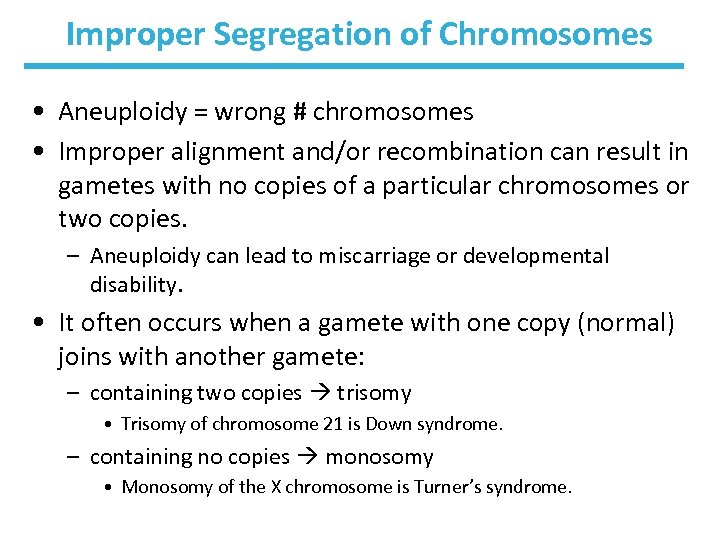 Improper Segregation of Chromosomes • Aneuploidy = wrong # chromosomes • Improper alignment and/or