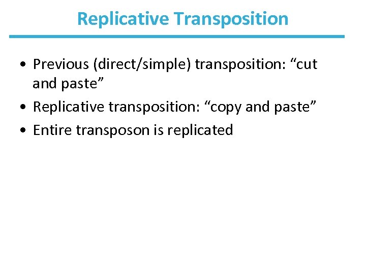 Replicative Transposition • Previous (direct/simple) transposition: “cut and paste” • Replicative transposition: “copy and