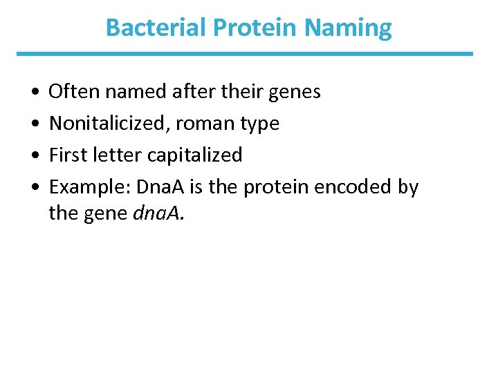 Bacterial Protein Naming • • Often named after their genes Nonitalicized, roman type First