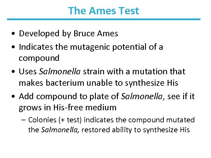 The Ames Test • Developed by Bruce Ames • Indicates the mutagenic potential of