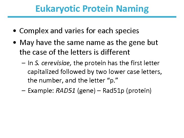 Eukaryotic Protein Naming • Complex and varies for each species • May have the