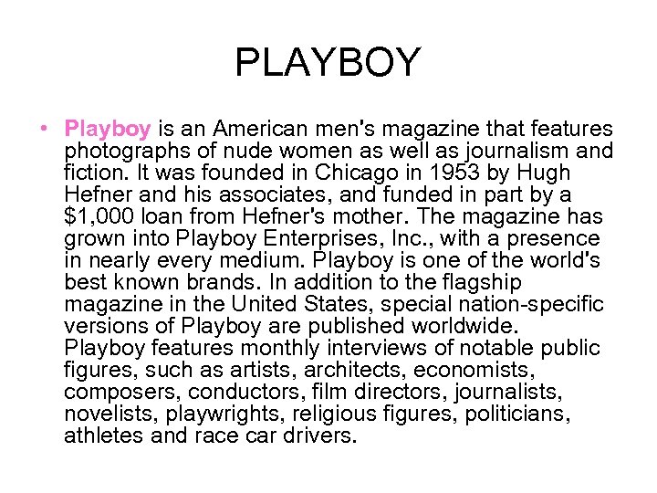 PLAYBOY • Playboy is an American men's magazine that features photographs of nude women
