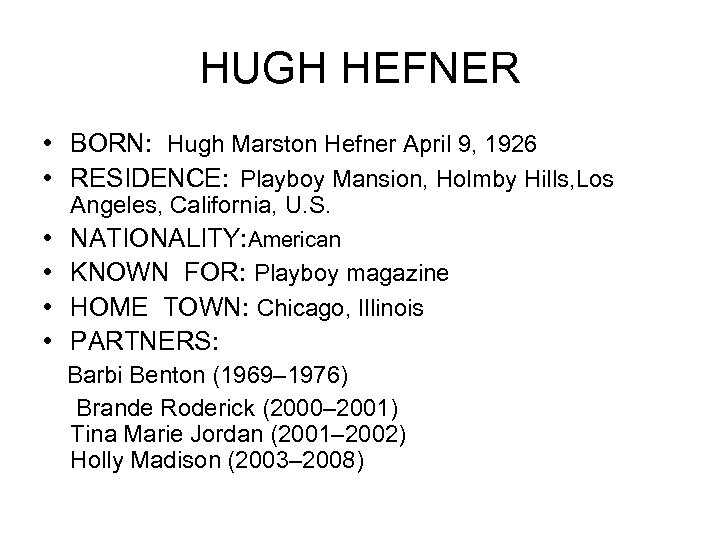 HUGH HEFNER • BORN: Hugh Marston Hefner April 9, 1926 • RESIDENCE: Playboy Mansion,