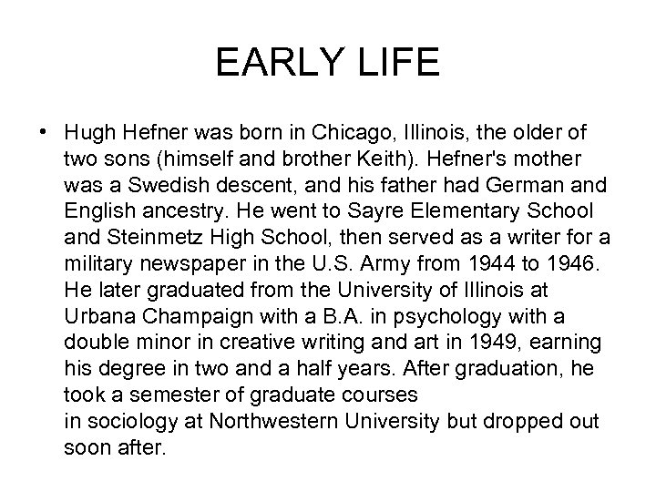 EARLY LIFE • Hugh Hefner was born in Chicago, Illinois, the older of two