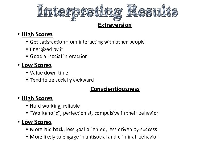 Interpreting Results Extraversion • High Scores • Get satisfaction from interacting with other people