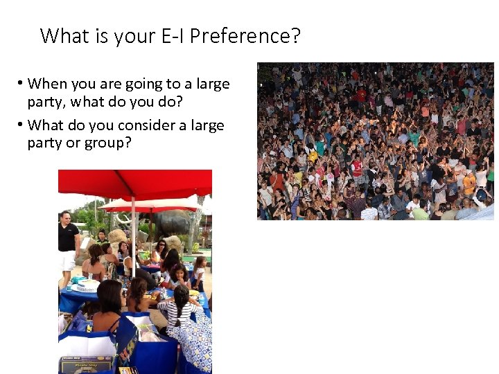 What is your E-I Preference? • When you are going to a large party,