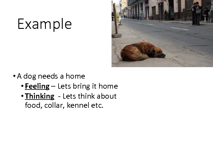 Example • A dog needs a home • Feeling – Lets bring it home