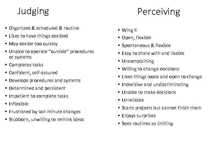 Judging • • • Organized & scheduled & routine Likes to have things decided
