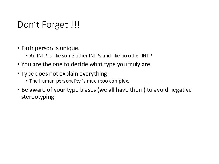 Don’t Forget !!! • Each person is unique. • An INTP is like some