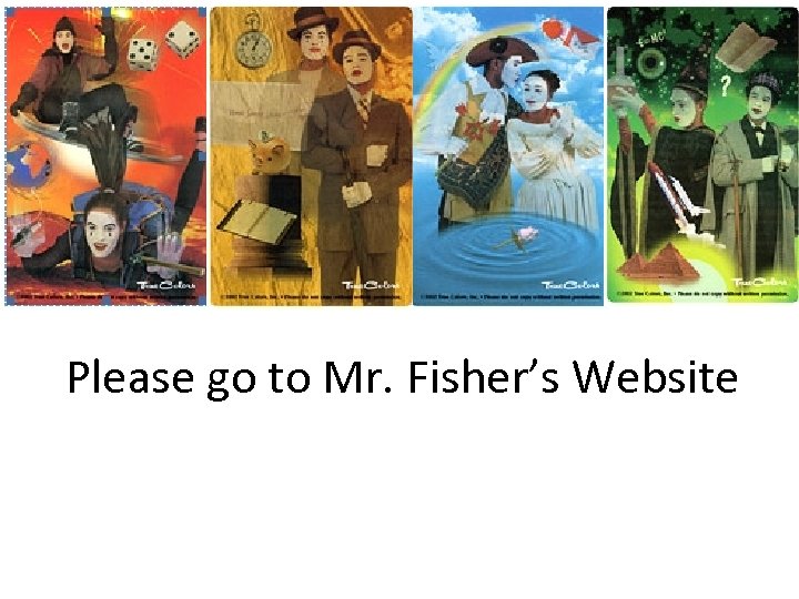 Please go to Mr. Fisher’s Website 