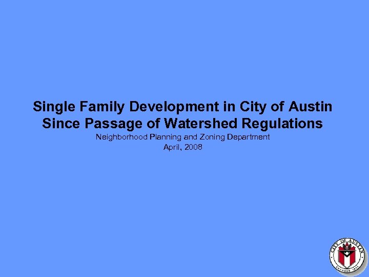 Single Family Development in City of Austin Since Passage of Watershed Regulations Neighborhood Planning