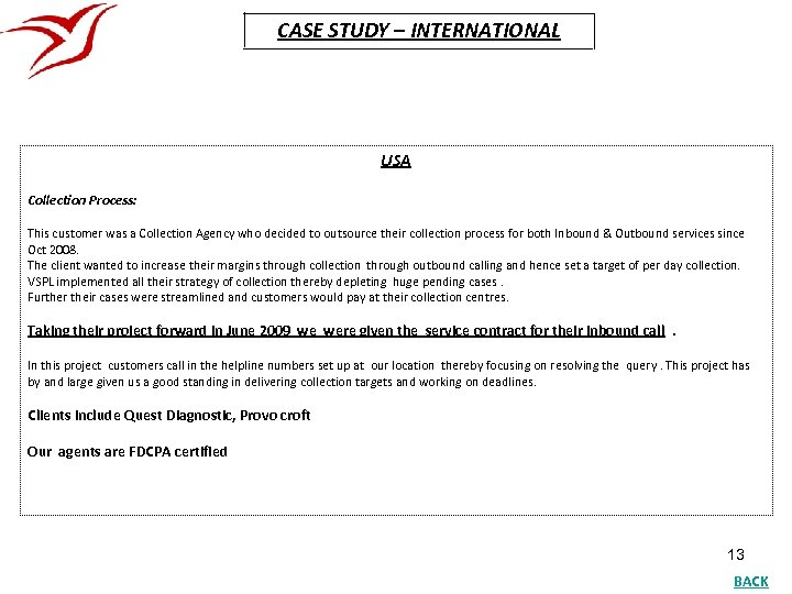 CASE STUDY – INTERNATIONAL USA Collection Process: This customer was a Collection Agency who